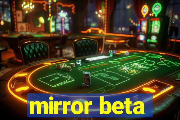 mirror beta